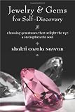 Jewelry & Gems for Self-Discovery: Choosing Gemstones that Delight the Eye & Strengthen the Soul