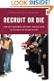 Recruit or Die: How Any Business Can Beat the Big Guys in the War for YoungTalent