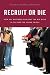Recruit or Die: How Any Business Can Beat the Big Guys in the War for Young Talent