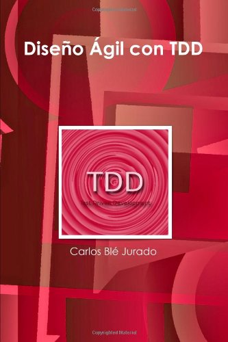 Diseño Ágil con TDD (Spanish Edition)