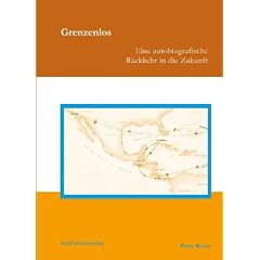 Grenzenlos: Eine autobiografische R�ckkehr in die Zukunft