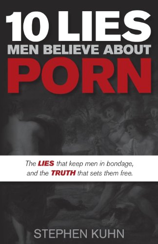 10 Lies Men Believe About Porn: The Lies That Keep Men in Bondage, and the Truth That Sets Them Free (Morgan James Faith)