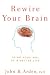 Rewire Your Brain: Think Your Way to a Better Life