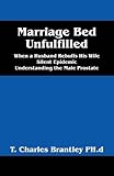 Marriage Bed Unfulfilled: When a Husband Rebuffs His Wife Silent Epidemic Understanding the Male Prostate