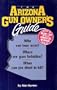 The Arizona Gun Owner's Guide: Who Can Bear Arms? Where Are Guns Forbidden? When Can You Shoot to Kill