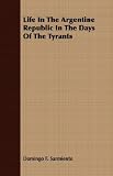 Life In The Argentine Republic In The Days Of The Tyrants