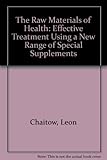 The raw materials of health : effective treatment using a new range of special supplements