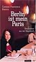Berlin ist mein Paris: Geschichten aus der Hauptstadt