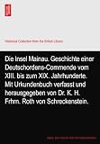 Die Insel Mainau. Geschichte einer Deutschordens-Commende vom XIII. bis zum XIX. Jahrhunderte. Mit Urkundenbuch verfasst und herausgegeben von Dr. K. H. Frhrn. Roth von Schreckenstein.