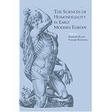 The Sciences of Homosexuality in Early Modern Europedi Kenneth Borris