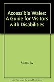 Accessible Wales : a disabled visitor's guide