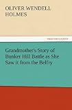 Grandmothers Story of Bunker Hill Battle as She Saw it from the Belfry (TREDITION CLASSICS)