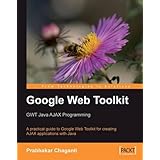 google web toolkit gwt java ajax programming a step by step to google web toolkit for creating ajax applications