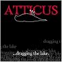 Atticus: Dragging the Lake