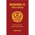 Motherwell FC Miscellany: Steelman Trivia, History, Facts and Stats by Derek Wilson