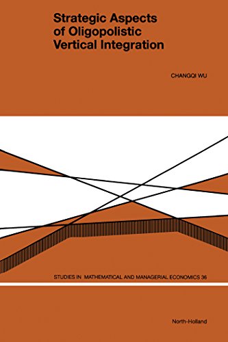 Strategic Aspects of Oligopolistic Vertical Integration (Studies in Mathematical and Managerial Economics)