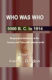 Who Was Who: 5000 B. C. to 1914 Biographical Dictionary