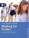 Mobbing bei Kindern: Erkennen, helfen, vorbeugen - Jo J Eckardt