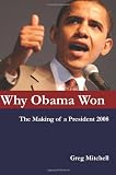 Why Obama Won: The Making of a President 2008