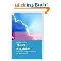 Lebe und lerne zu sterben: Ein Praxisbuch f�r Betroffene und Nahestehende