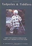 Tadpoles & Tiddlers: Thirty Two Knitting Designs for Babies and Children Up to Ten Years
