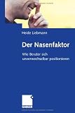 Heide Liebmann: Der Nasenfaktor: Wie Berater sich unverwechselbar positionieren