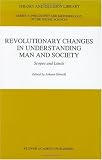 Revolutionary Changes in Understanding Man and Society: Scopes and Limits (Theory and Decision Library A:)