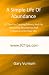 A Simple Life Of Abundance: 92 Tips For Creating Money And For Attracting Abundance And Prosperity Into Your Life