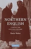 Northern English: A Social and Cultural History