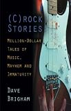 (C)rock Stories: Million-Dollar Tales of Music, Mayhem and Immaturity