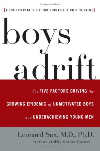 Boys Adrift: The Five Factors Driving the Growing Epidemic of Unmotivated Boys and Underachieving Young Men