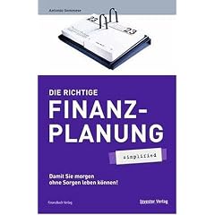 Die richtige Finanzplanung - simplified. Damit Sie morgen ohne Sorgen leben k�nnen!