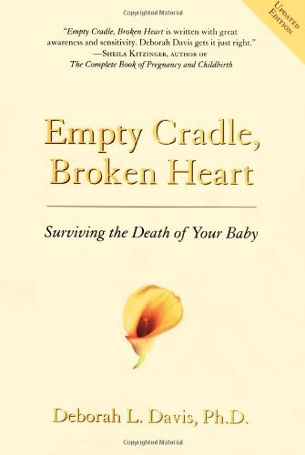 Empty Cradle, Broken Heart, Revised Edition: Surviving the Death of Your Baby [Paperback] [1996] (Author) Deborah L. Davis