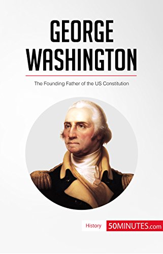 George Washington: The Founding Father of the US Constitution (History)