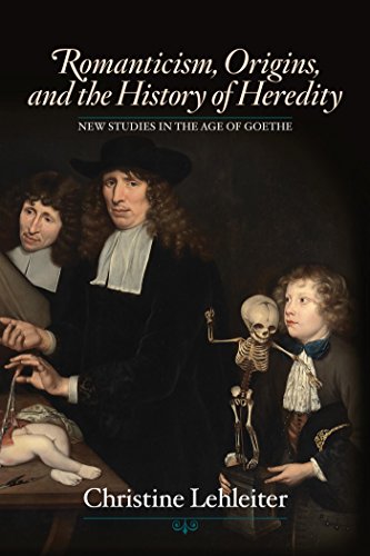 Romanticism, Origins, and the History of Heredity (New Studies in the Age of Goethe)