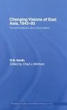 Changing Visions of East Asia, 1943-93 (Routledge Studies in the Modern History of Asia)