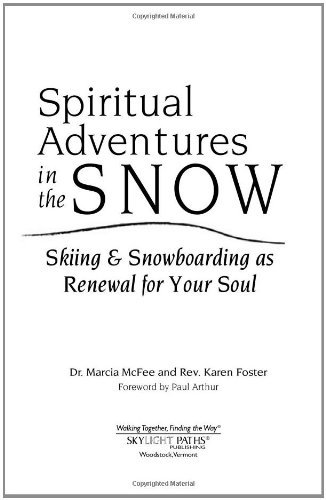 Spiritual Adventures in the Snow: Skiing & Snowboarding as Renewal for Your Soul (Art of Spiritual Living)