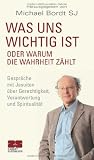 Was uns wichtig ist. Oder warum die Wahrheit zählt. Gespräche mit Jesuiten über Gerechtigkeit, Verantwortung und Spiritualität