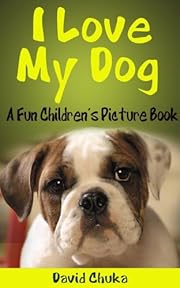 I Love My Dog - Fun Children's Picture Book with Cartoon Images and Amazing Photos of Dogs (Animal Books for Children)