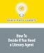 How To Decide If You Need a Literary Agent: And How to Find a Literary Agent