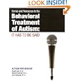 Sense and Nonsense in the Behavioral Treatment of Autism: It Has to Be Said by  Ron Leaf, John McEachin, and Mitch Taubman