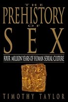 The Prehistory of Sex: Four Million Years of Human Sexual Culture