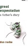Great Expectation: A Father's Diary (Sightline Books: The Iowa Series in Literary Nonfiction): A Father's Diary (Sightline Books: The Iowa Series in Literary Nonfiction)