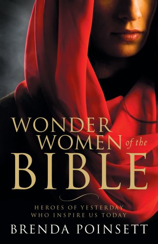  Wonder Women of the Bible: Heroes of Yesterday Who Inspire Us Today