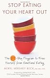 Stop Eating Your Heart Out: The 21-Day Program to Free Yourself from Emotional Eating