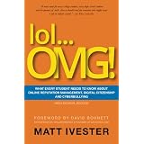 lol...OMG!: What Every Student Needs to Know About Online Reputation Management, Digital Citizenship and Cyberbullying (High School Edition)