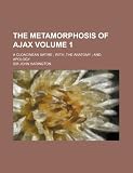 The metamorphosis of Ajax Volume 1; a cloacinean satire  with, The anatomy  and, Apology