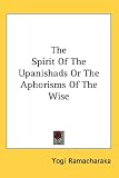The Spirit Of The Upanishads Or The Aphorisms Of The Wise