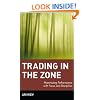 Trading in the Zone : Maximizing Performance with Focus and Discipline