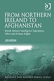 From Northern Ireland to Afghanistan : British military intelligence operations, ethics and human rights